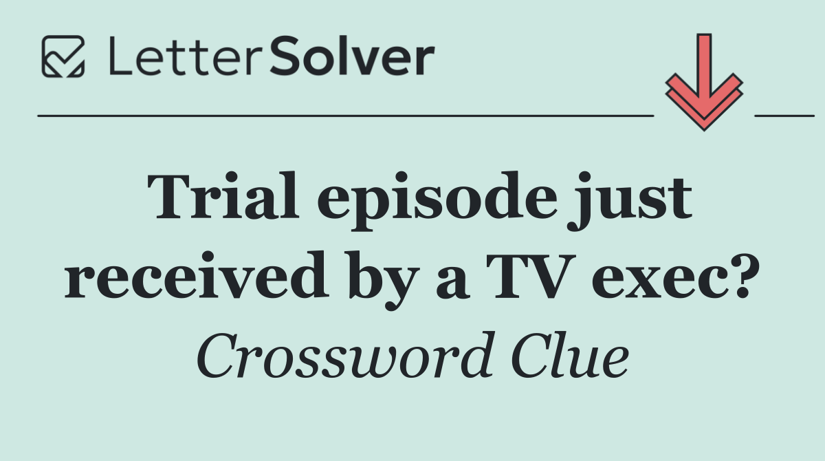 Trial episode just received by a TV exec?