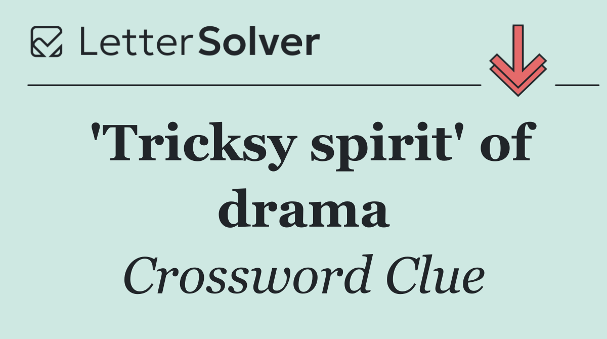 'Tricksy spirit' of drama