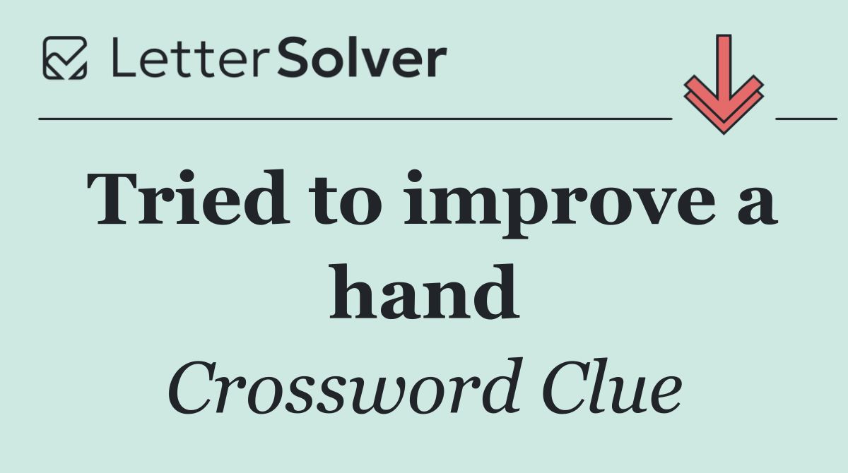 Tried to improve a hand