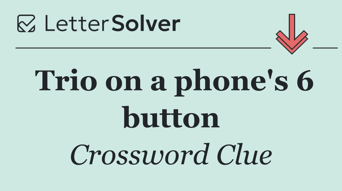 Trio on a phone's 6 button