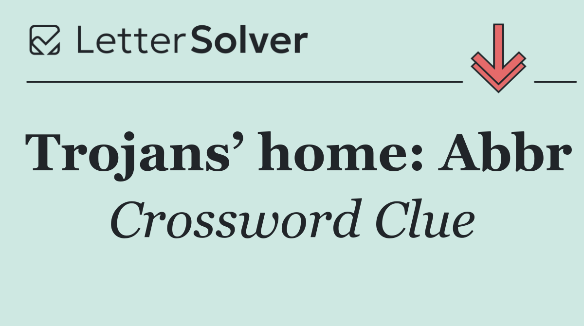 Trojans’ home: Abbr