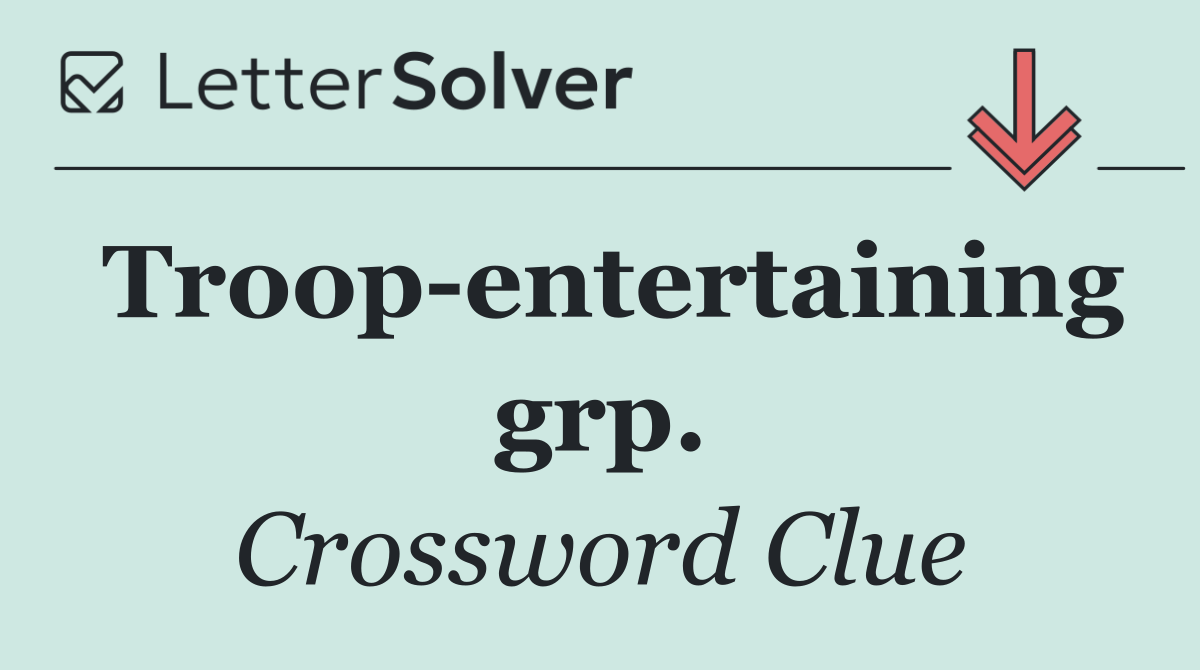 Troop entertaining grp.