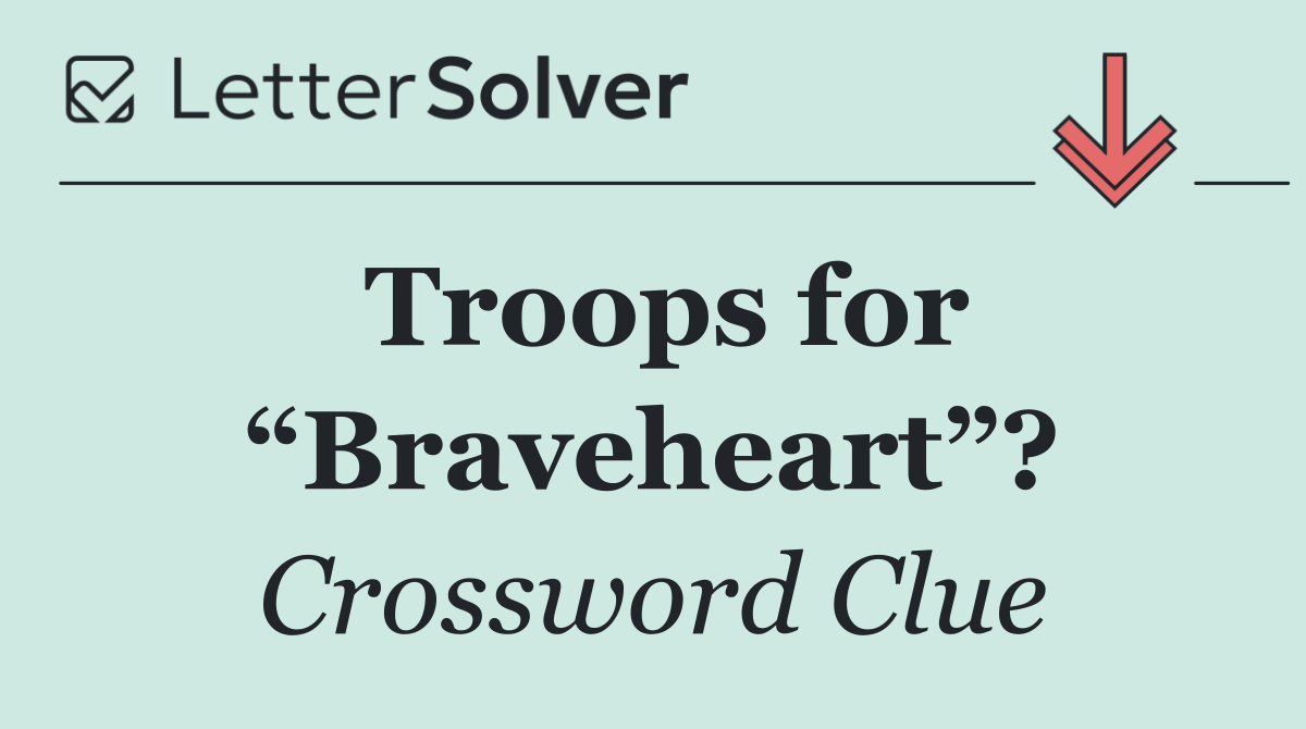 Troops for “Braveheart”?