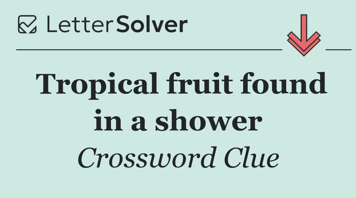 Tropical fruit found in a shower