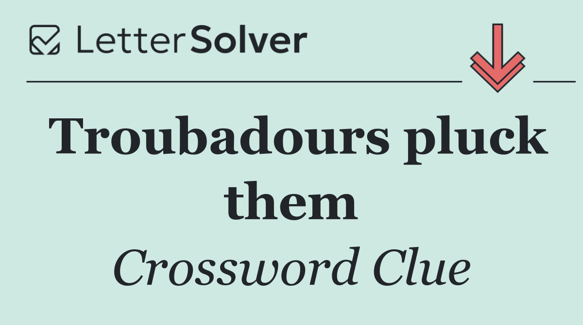 Troubadours pluck them