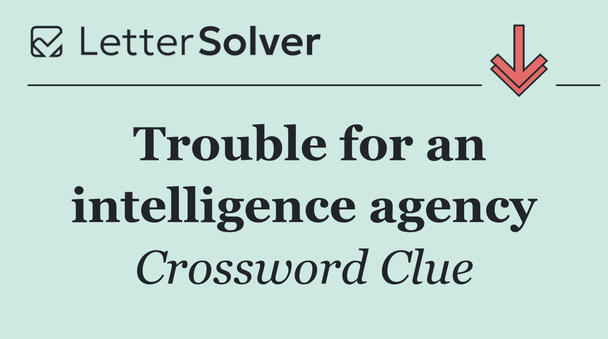 Trouble for an intelligence agency