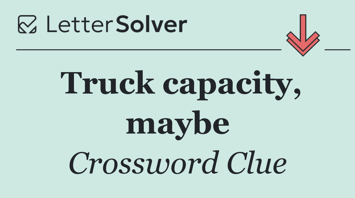 Truck capacity, maybe