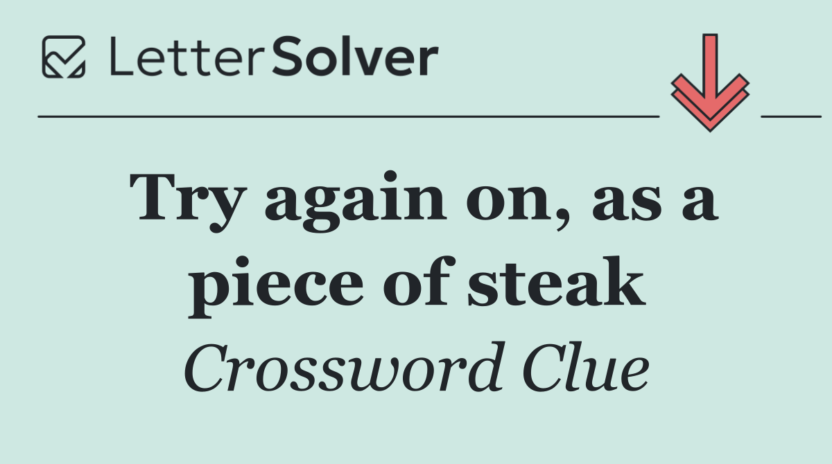 Try again on, as a piece of steak