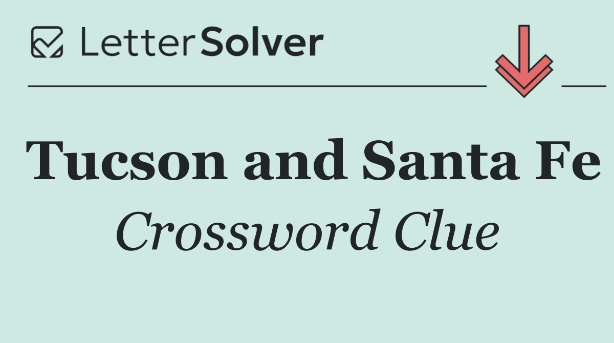 Tucson and Santa Fe