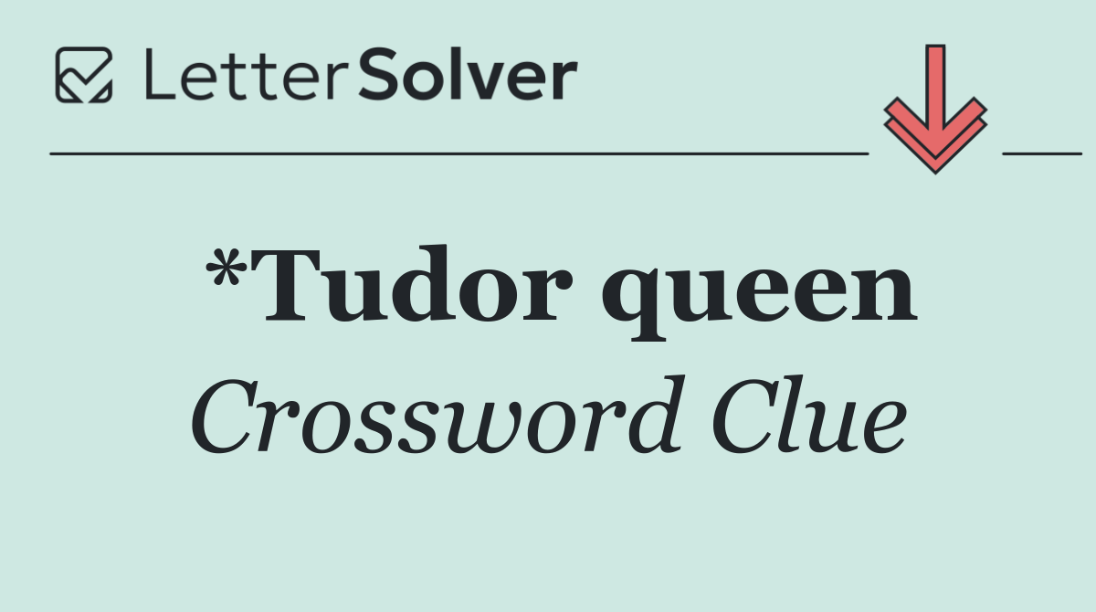 *Tudor queen
