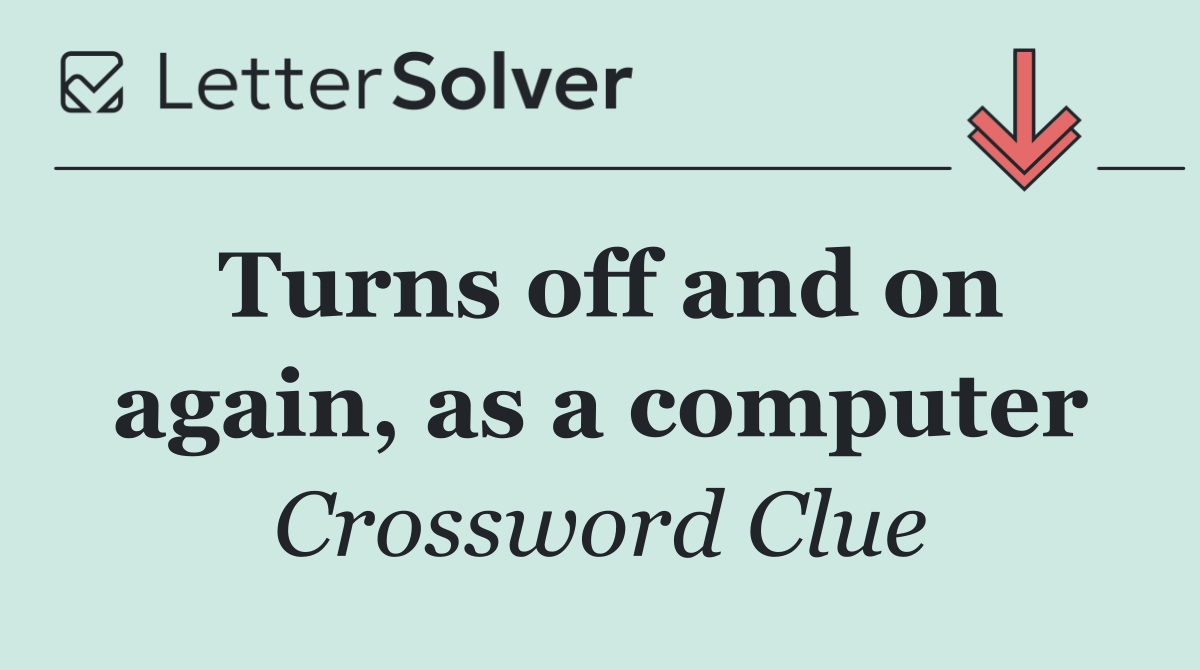 Turns off and on again, as a computer