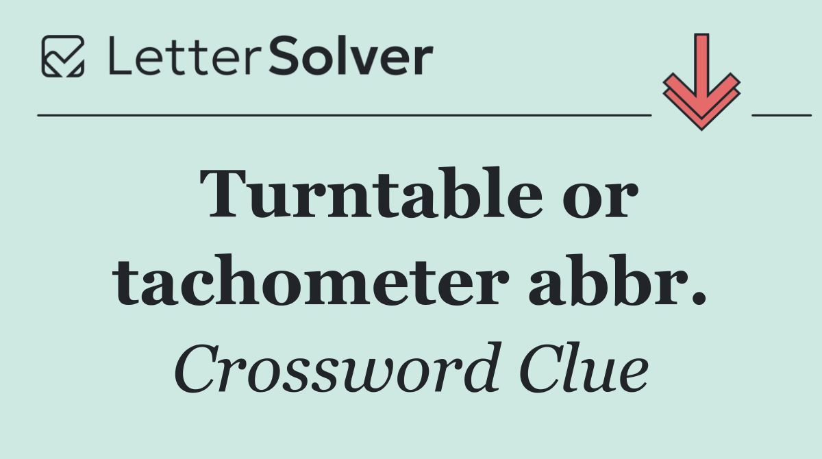 Turntable or tachometer abbr.