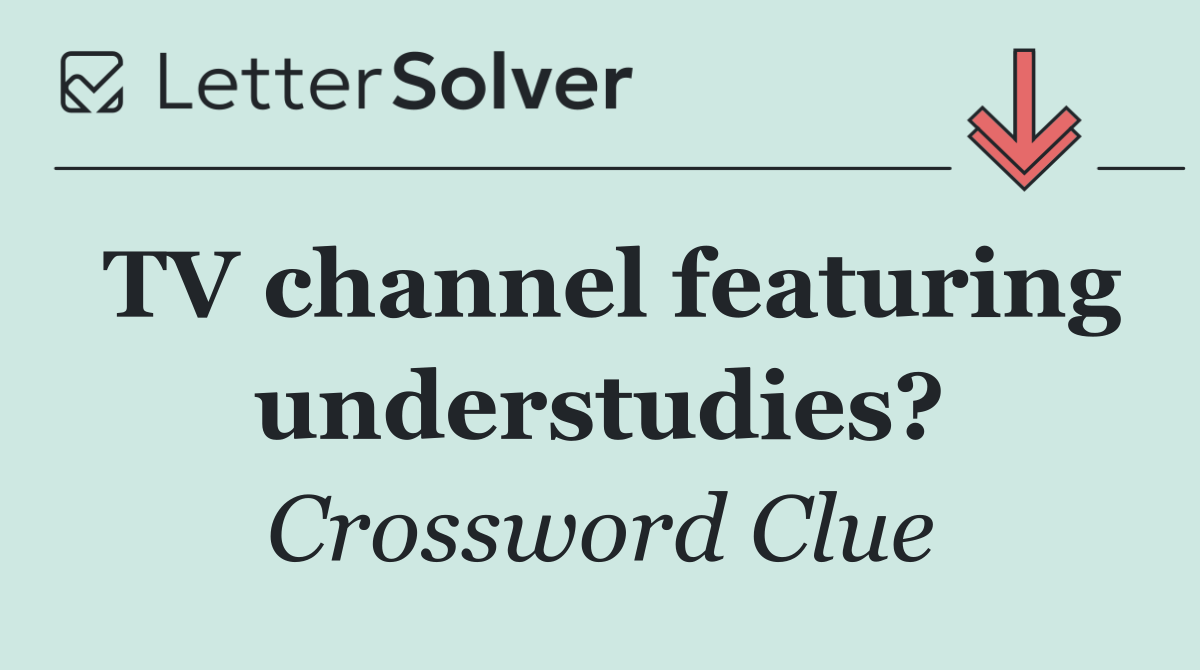 TV channel featuring understudies?