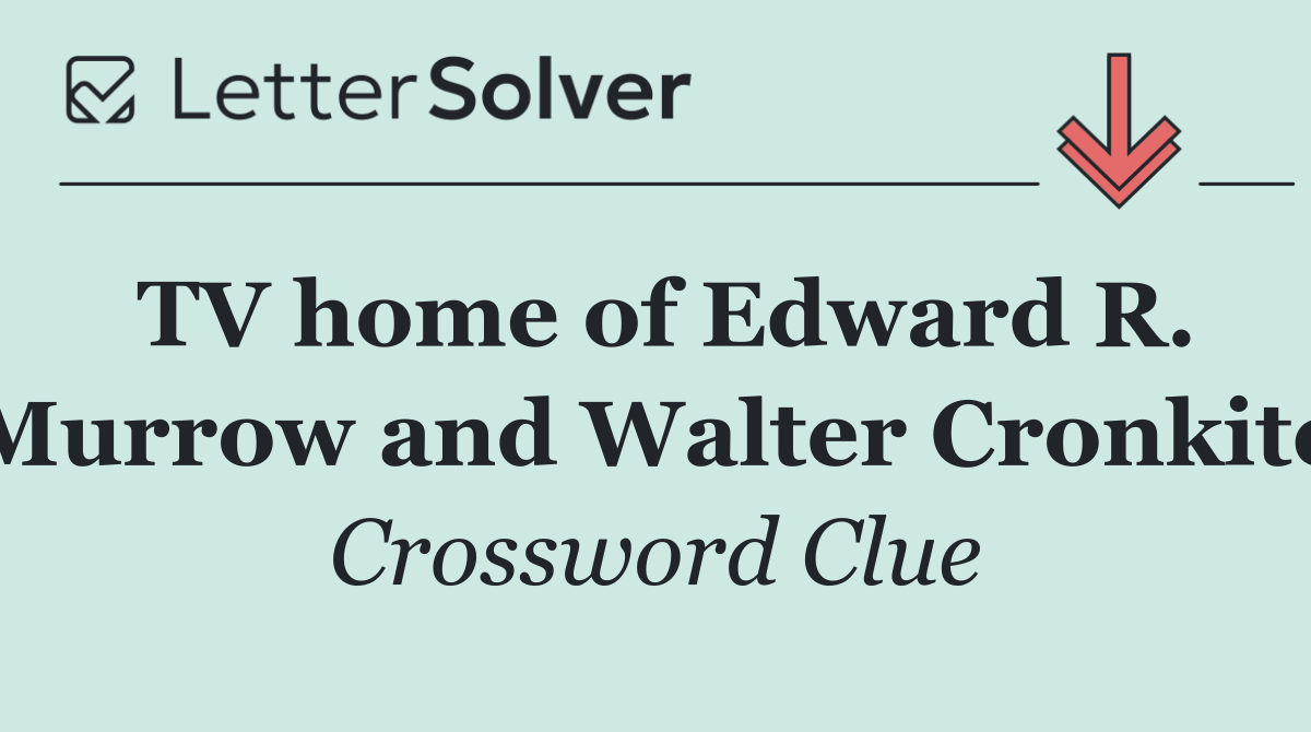 TV home of Edward R. Murrow and Walter Cronkite