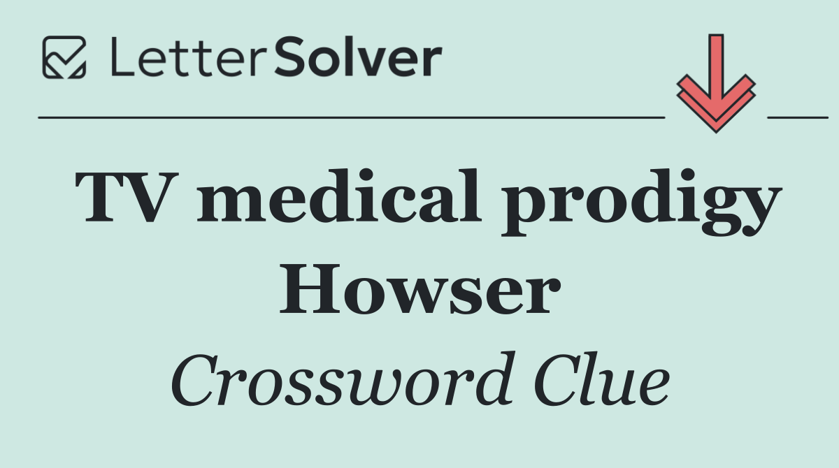 TV medical prodigy Howser