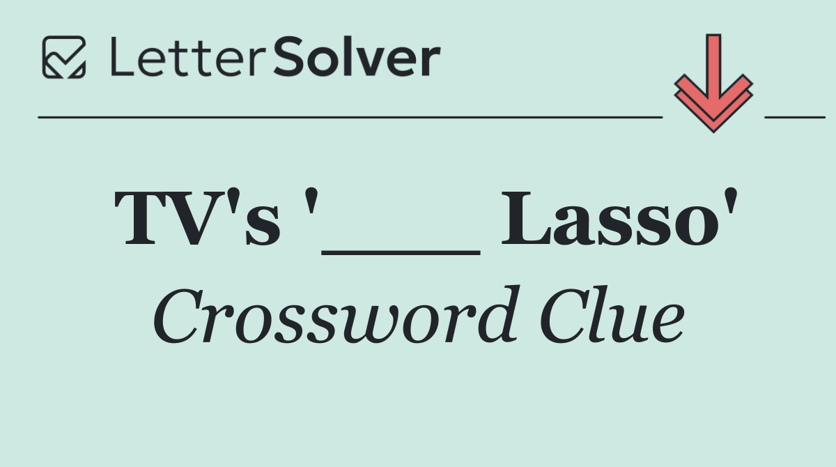 TV's '___ Lasso'