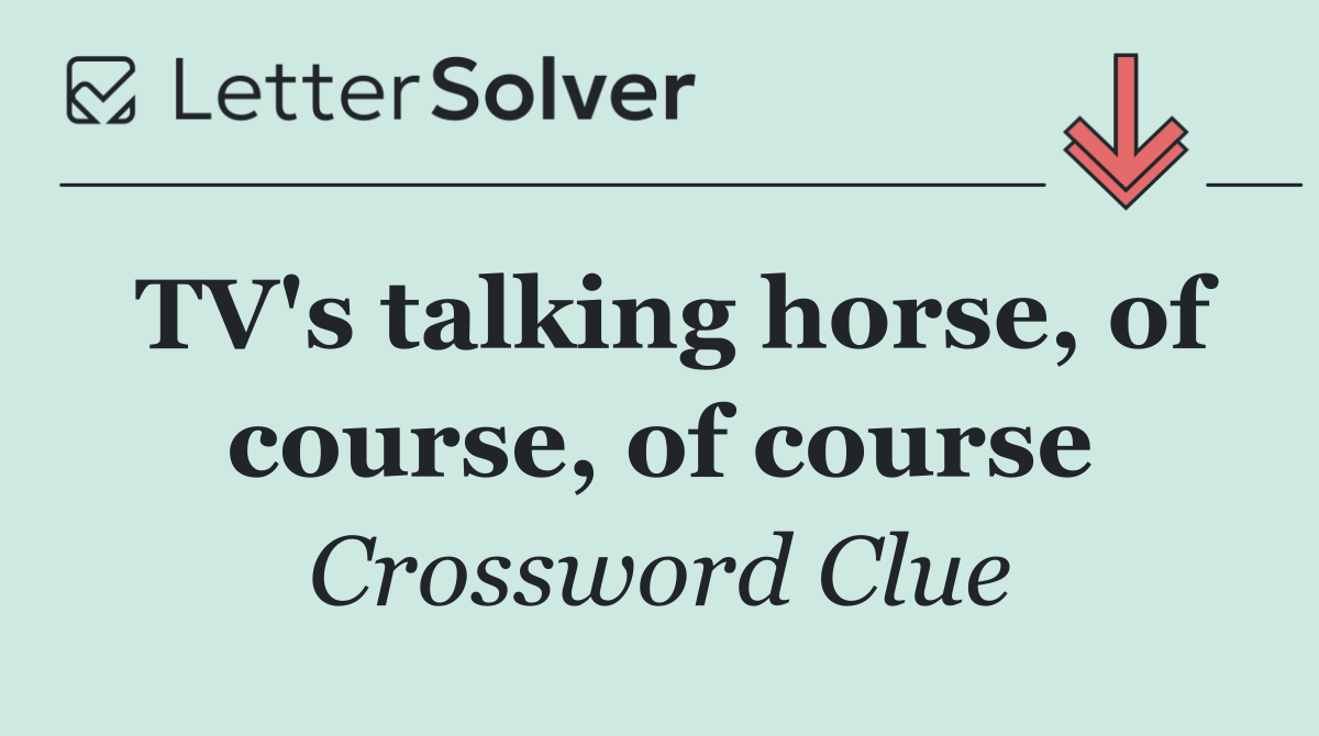TV's talking horse, of course, of course