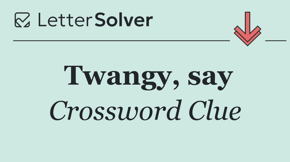 Twangy, say
