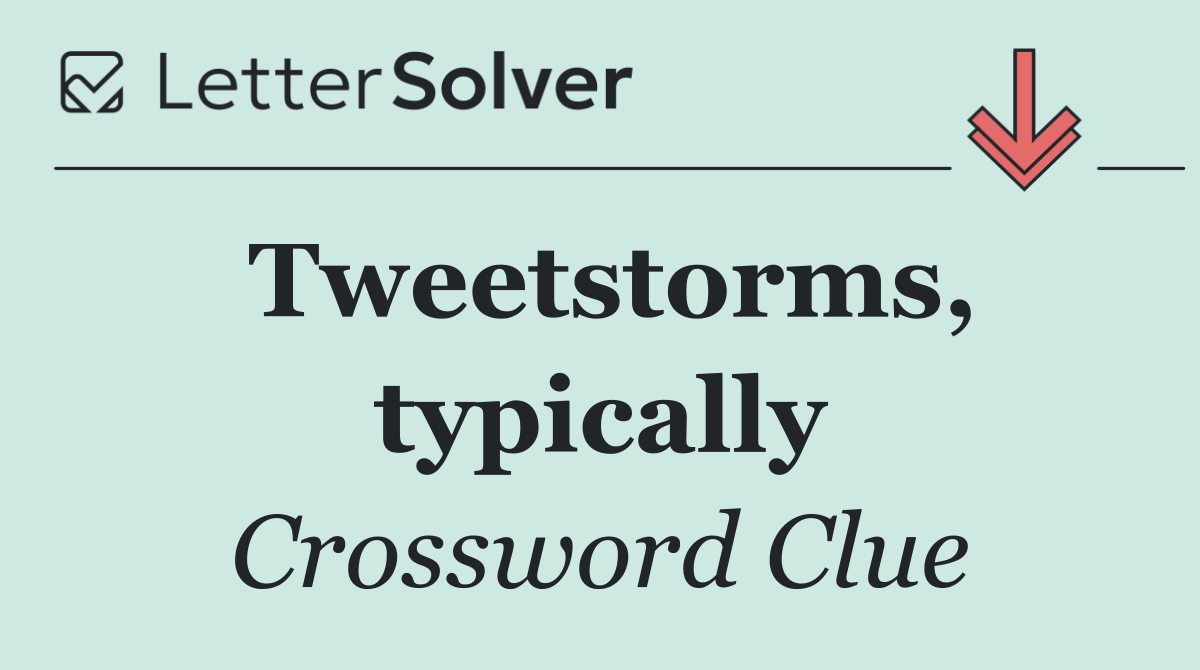 Tweetstorms, typically