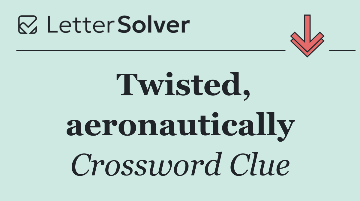 Twisted, aeronautically