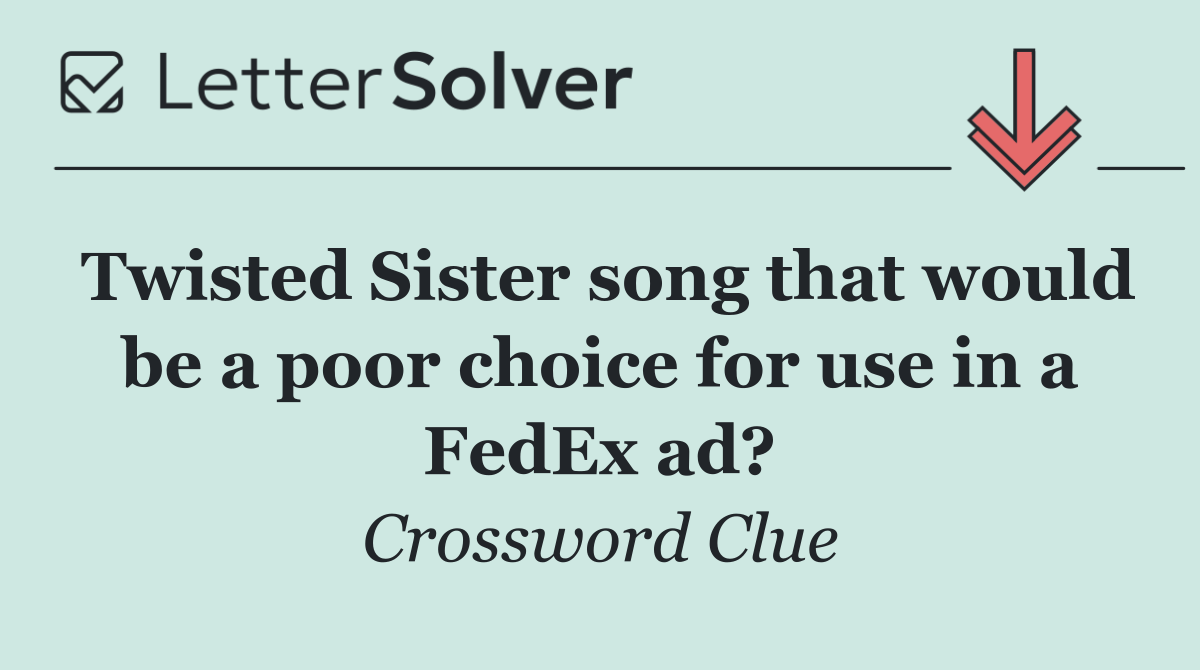 Twisted Sister song that would be a poor choice for use in a FedEx ad?