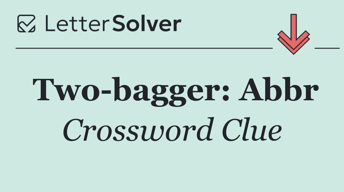 Two bagger: Abbr