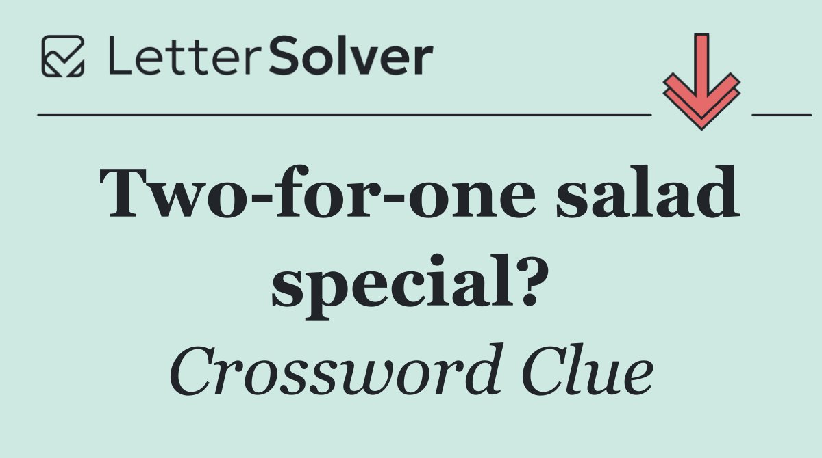 Two for one salad special?