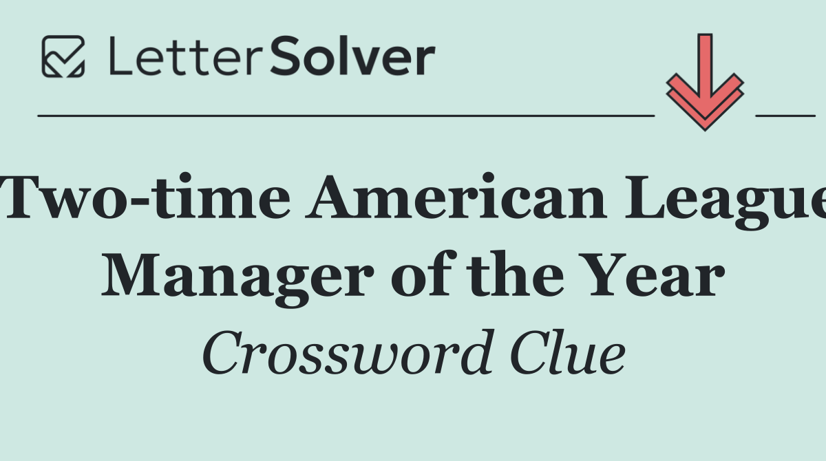 Two time American League Manager of the Year
