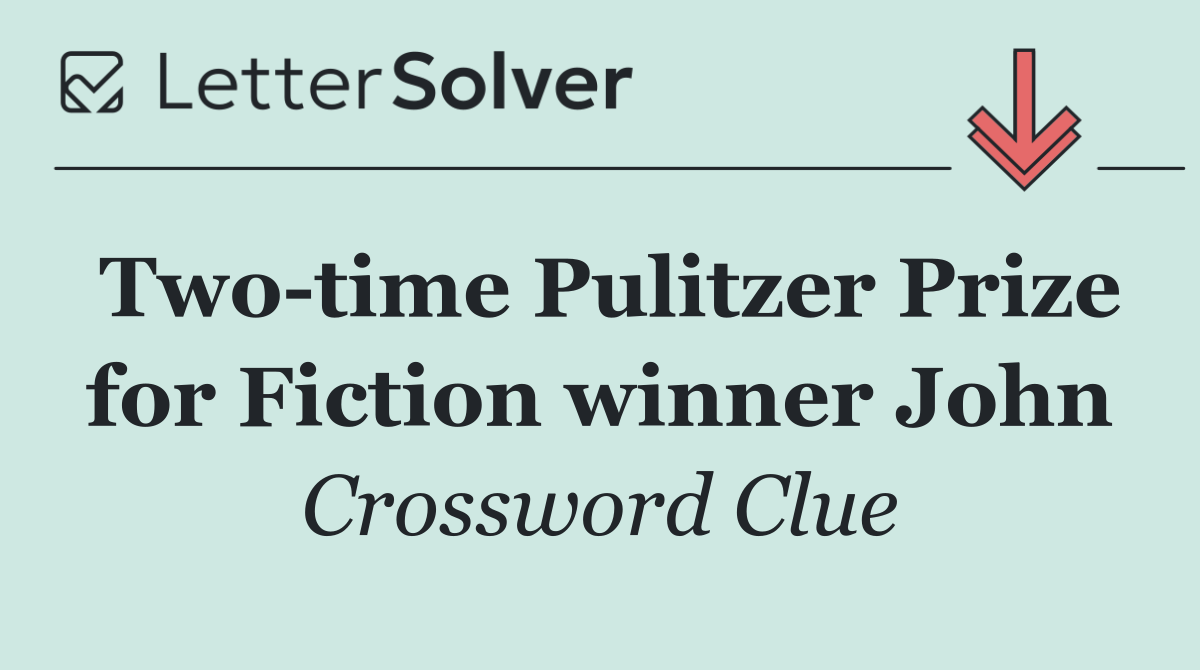 Two time Pulitzer Prize for Fiction winner John