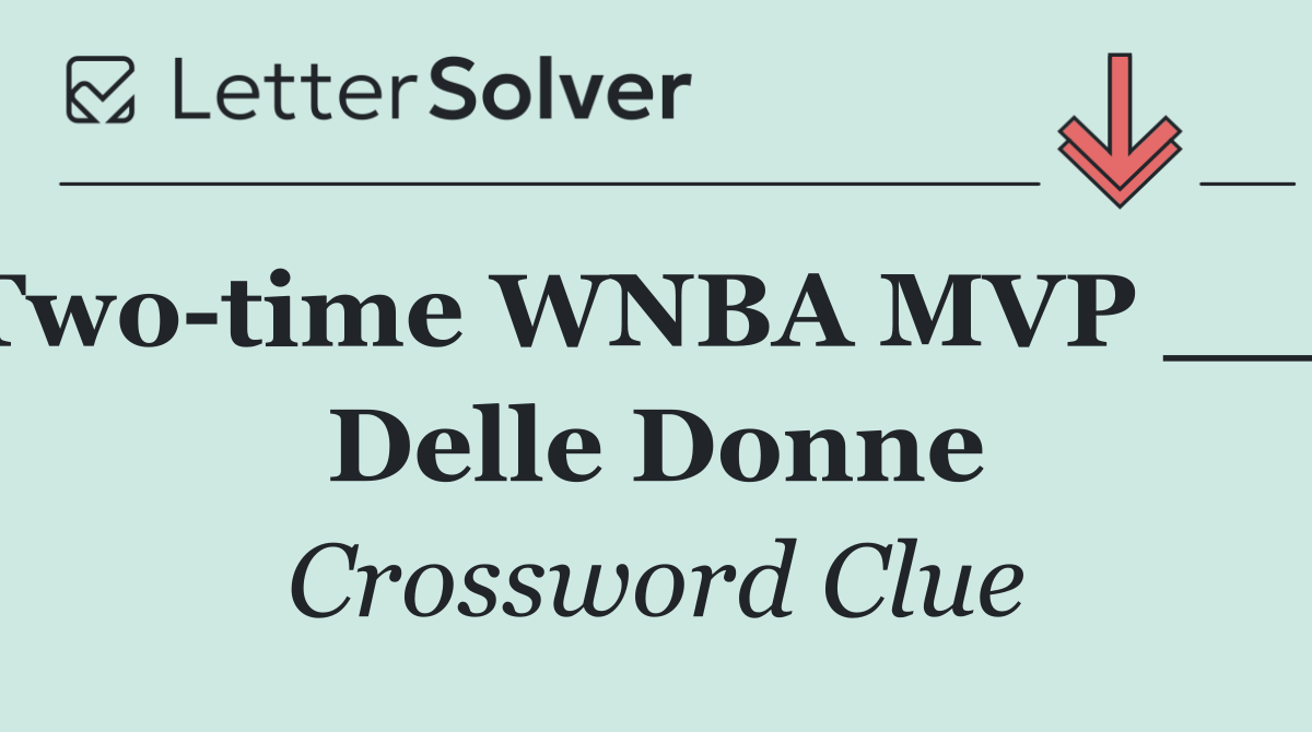 Two time WNBA MVP ___ Delle Donne