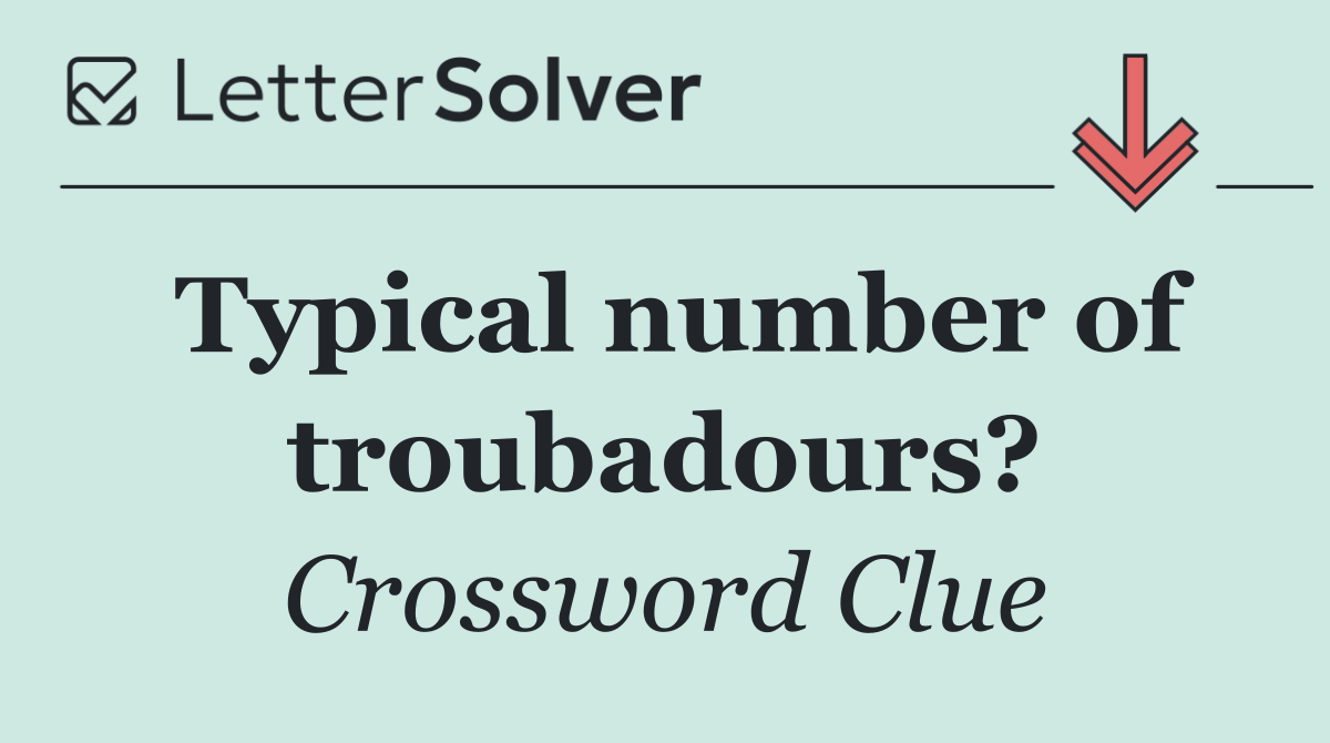 Typical number of troubadours?