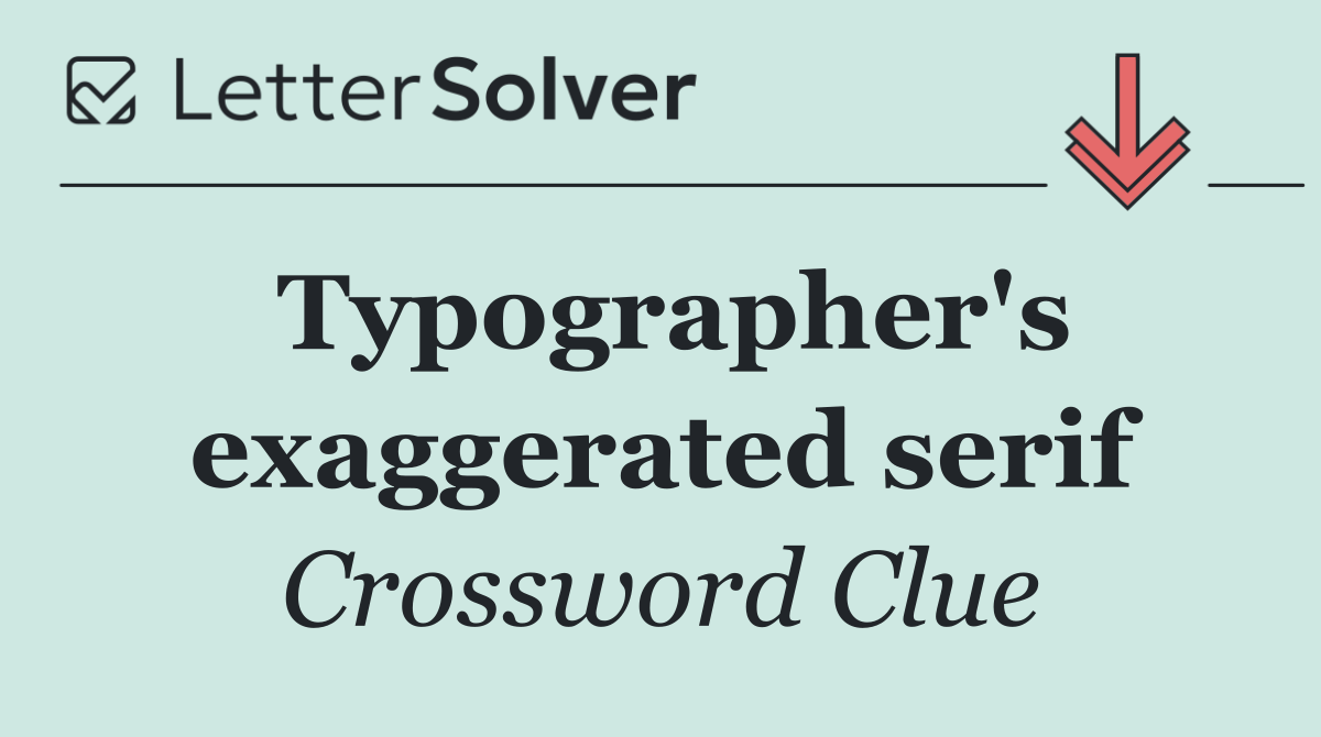 Typographer's exaggerated serif
