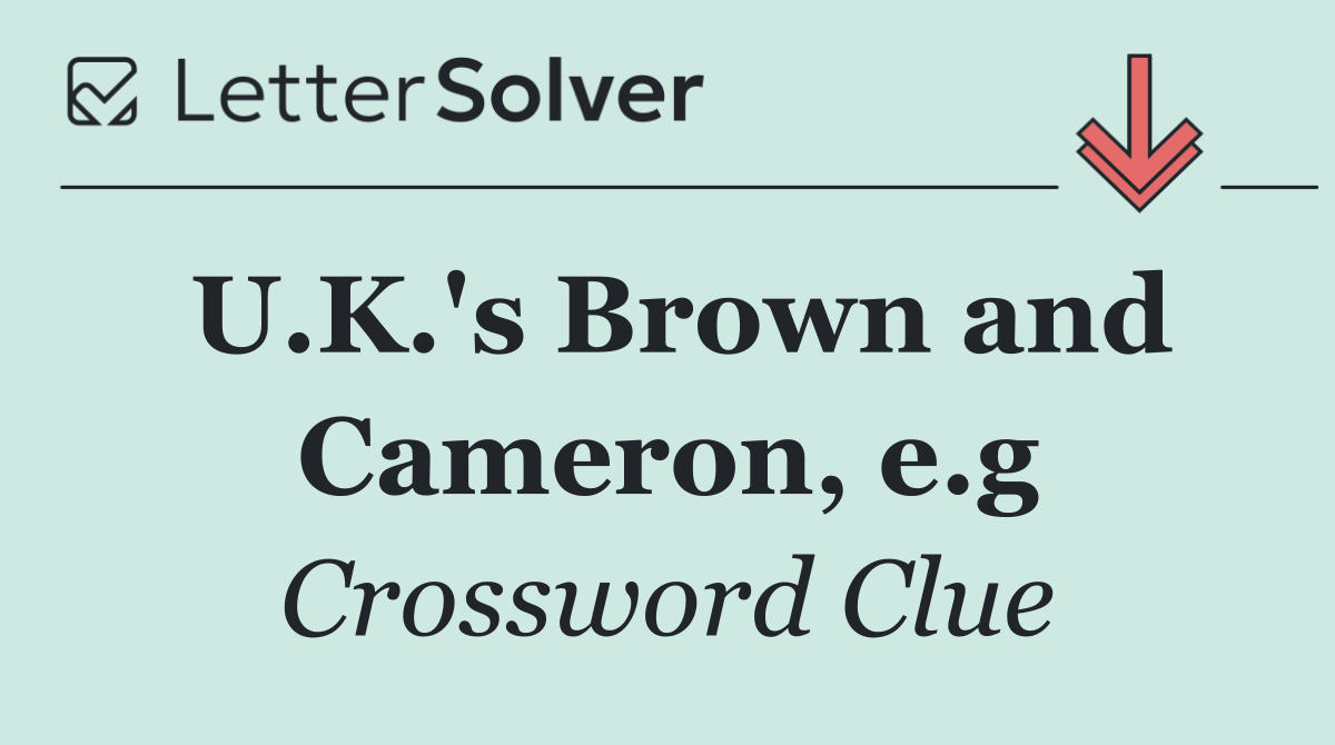 U.K.'s Brown and Cameron, e.g