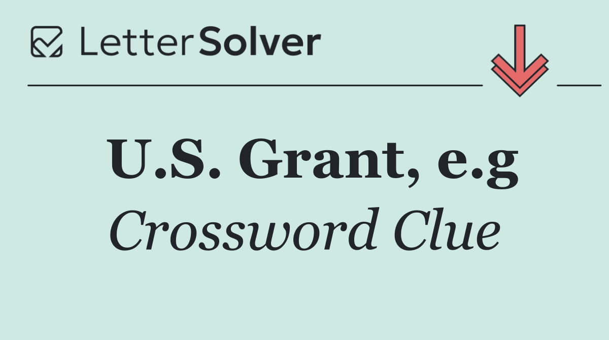 U.S. Grant, e.g