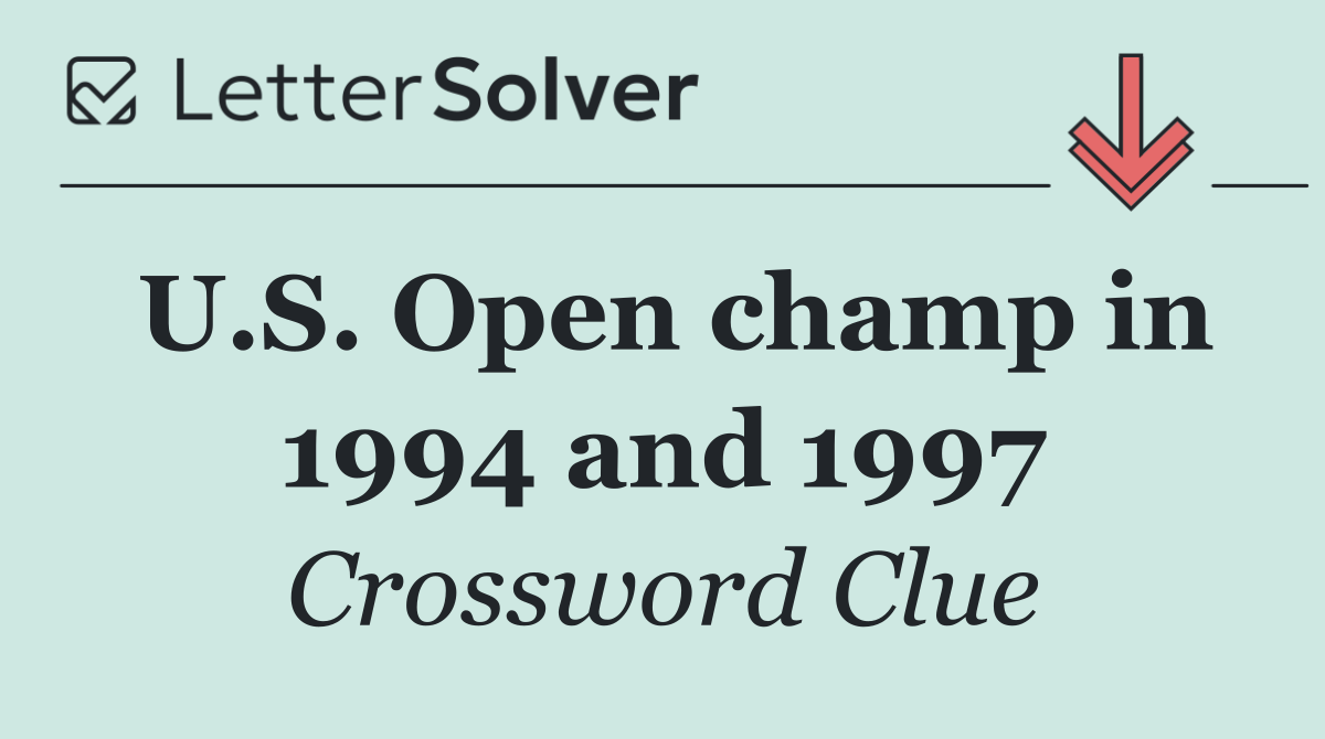 U.S. Open champ in 1994 and 1997