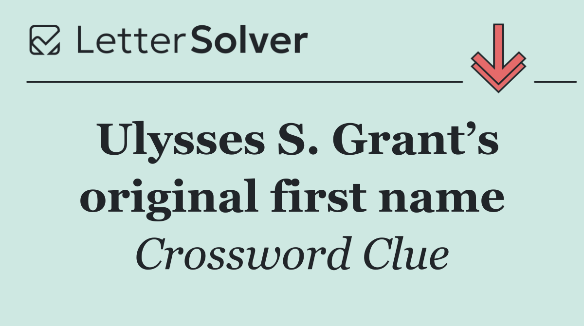 Ulysses S. Grant’s original first name