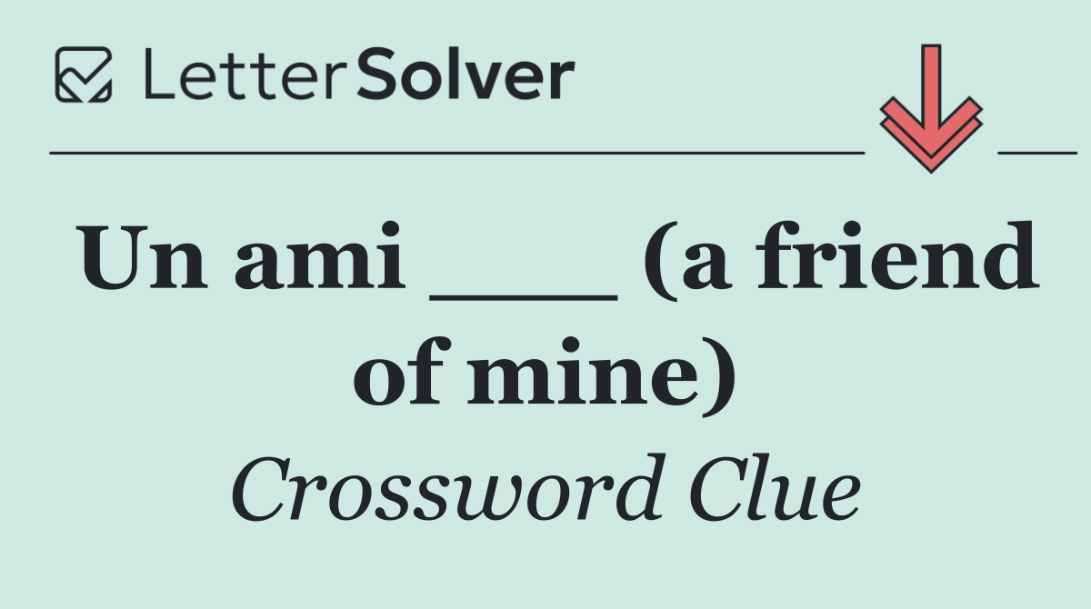 Un ami ___ (a friend of mine)