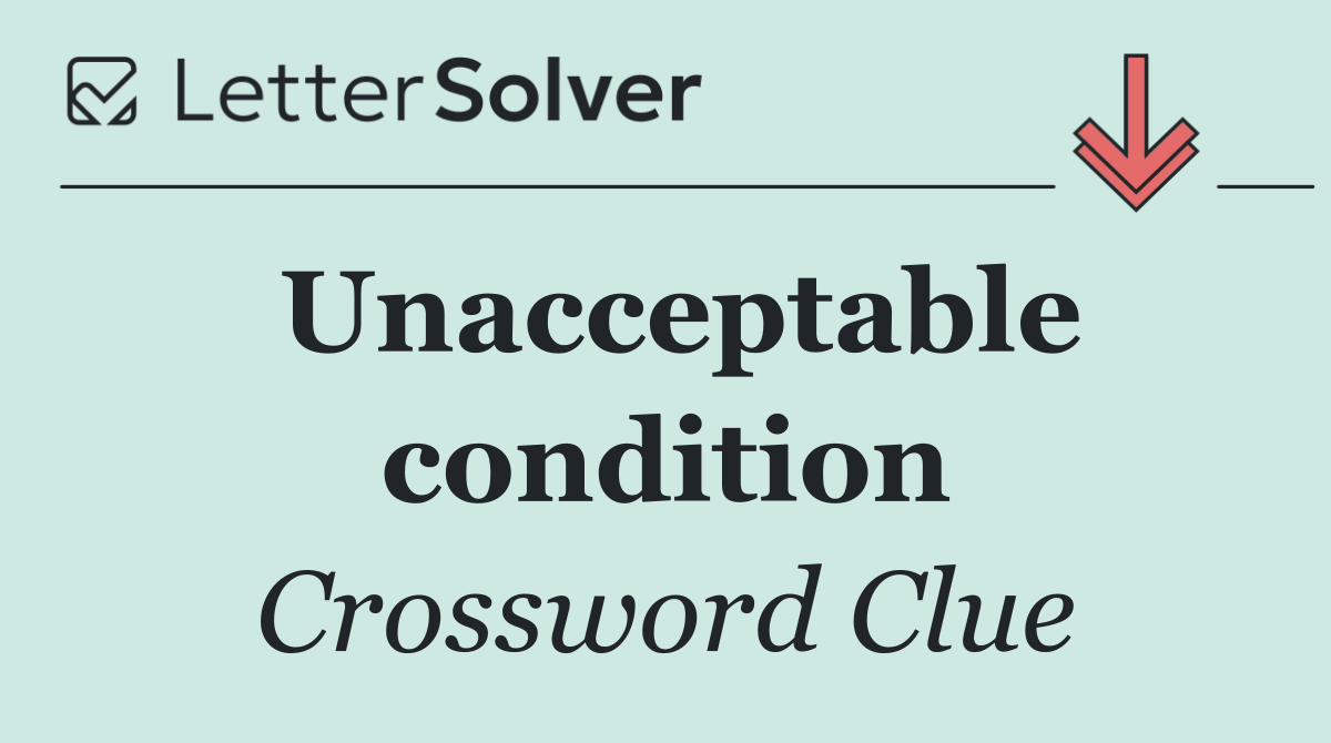 Unacceptable condition