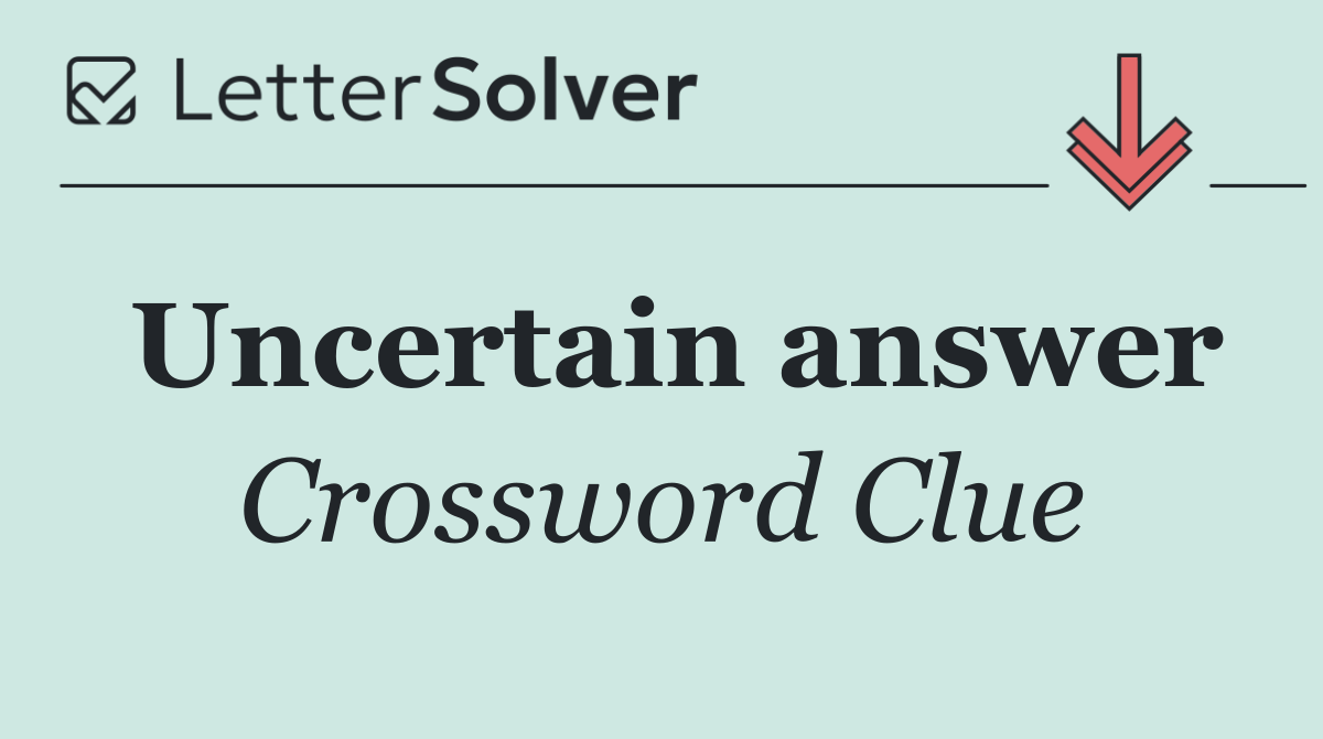 Uncertain answer