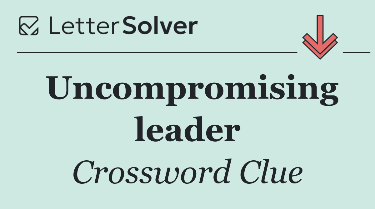 Uncompromising leader