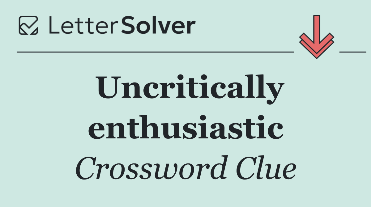 Uncritically enthusiastic
