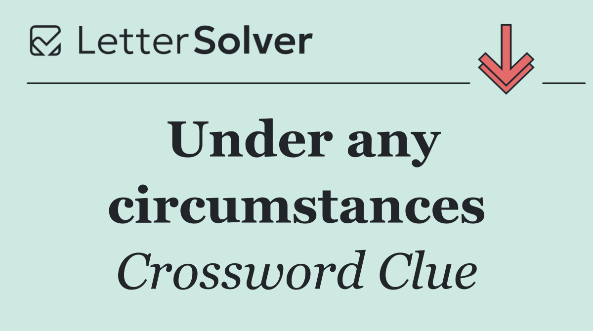 Under any circumstances