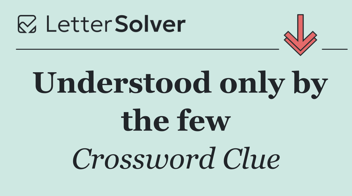 Understood only by the few