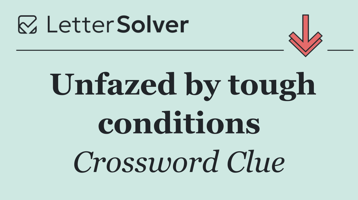 Unfazed by tough conditions