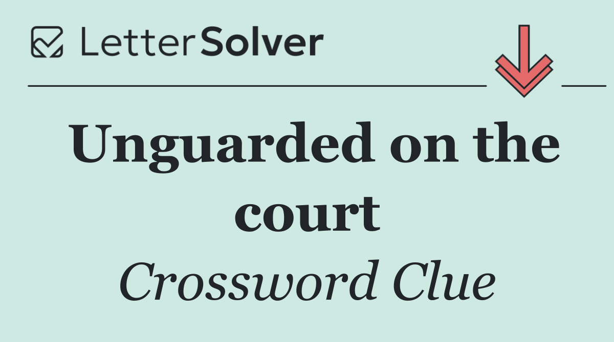 Unguarded on the court