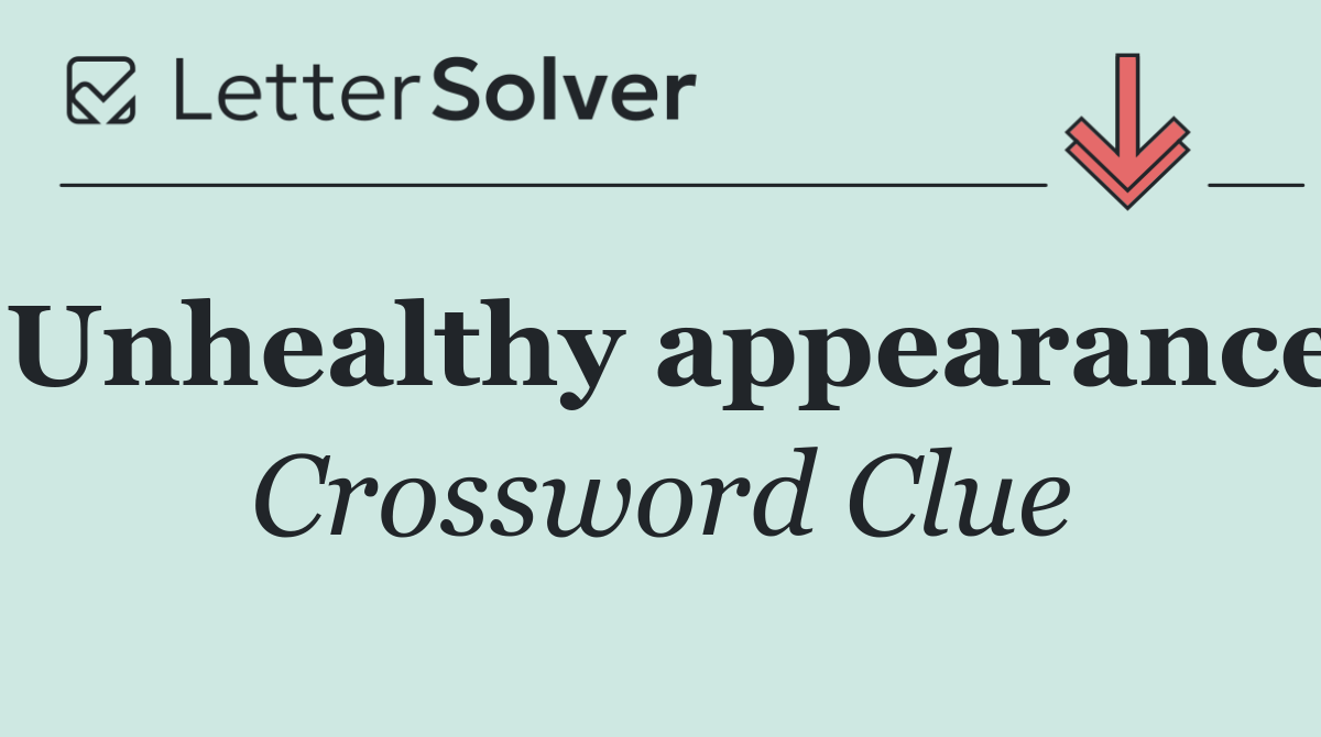 Unhealthy appearance