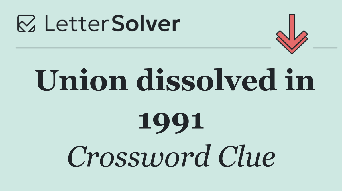 Union dissolved in 1991