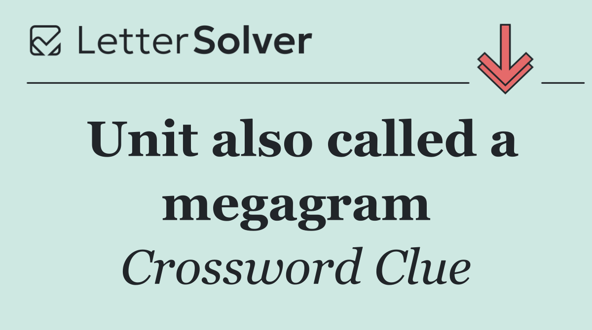 Unit also called a megagram