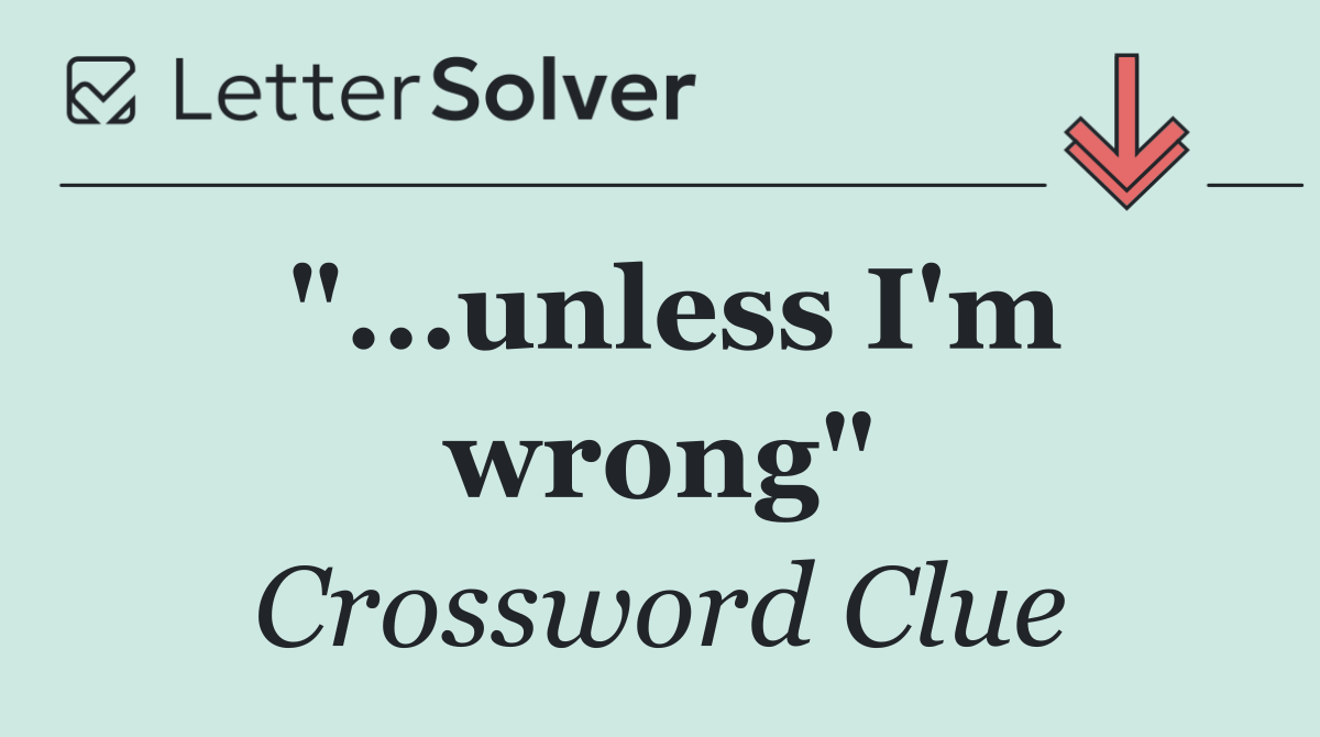 "...unless I'm wrong"
