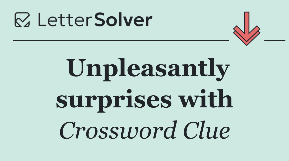 Unpleasantly surprises with